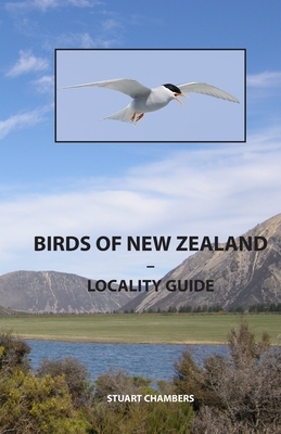 Birds of New Zealand - Locality Guide: Where to find birds in New Zealand by Stuart Chambers