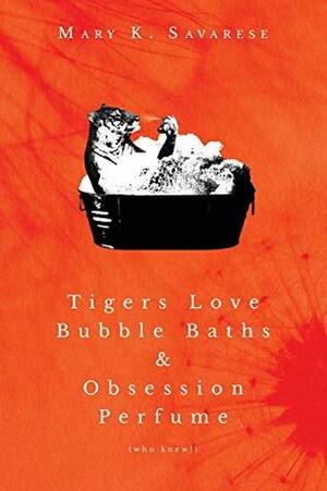 Tigers Love Bubble Baths & Obsession Perfume (who knew!) by Mary K. Savarese