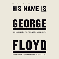 His Name Is George Floyd: One Man's Life and the Struggle for Racial Justice by Robert Samuels, Toluse Olorunnipa