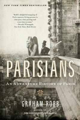 Parisians: An Adventure History of Paris by Graham Robb