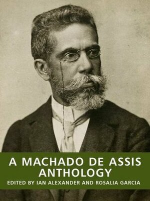 A Machado de Assis Anthology by Ian Alexander, Machado de Assis, Rosalia Angelita Neumann Garcia