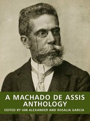 A Machado de Assis Anthology by Ian Alexander, Rosalia Angelita Neumann Garcia, Machado de Assis