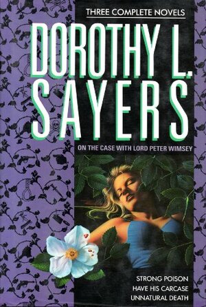 On the Case with Lord Peter Wimsey: Three Complete NovelsStrong Poison / Have His Carcase / Unnatural Death by Dorothy L. Sayers