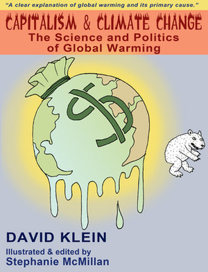 Capitalism and Climate Change: The Science and Politics of Global Warming by David Klein, Stephanie McMillan