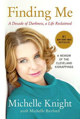 Finding Me: A Decade of Darkness, a Life Reclaimed: A Memoir of the Cleveland Kidnappings by Michelle Knight
