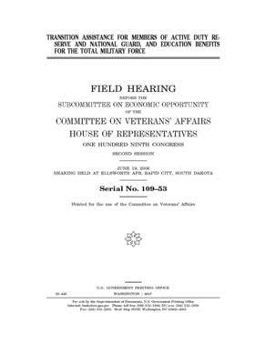 Transition assistance for members of active duty Reserve and National Guard, and education benefits for the total military force by Committee On Veterans (house), United St Congress, United States House of Representatives