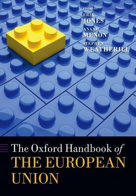 The Oxford Handbook of the European Union by Anand Menon, Stephen Weatherill, Erik Jones