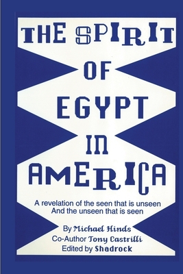 The Spirit of Egypt in America by Michael Hinds, Tony Castrilli