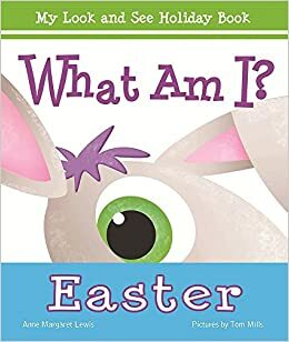 What Am I? Easter by Anne Margaret Lewis