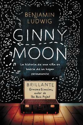 Ginny Moon: Te Presento a Ginny. Tiene Catorce Años, Es Autista Y Guarda Un Secreto Desgarrador by Benjamin Ludwig