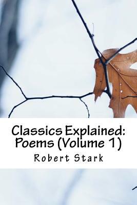 Classics Explained: Poems (Volume 1) by Robert Stark