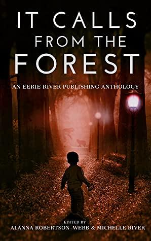 It Calls From The Forest: An Anthology of Terrifying Tales from the Woods Volume 1 by Brian Duncan, Michael Subjack, Thomas Wake, G. Allen Wilbanks, Jason Holden, Michael D. Nadeau, Alanna Robertson-Webb, Clint Foster, Matthew A. St. Cyr, Holley Cornetto, E.E.W. Christman, Michelle River, Dale Drake, Greg Hunter, Craig Crawford, Tim Mendees, C.W. Blackwell, N.M Brown, Mark Towse, Emma K. Leadley, M.A. Smith, T.S. Hurt, Elizabeth Nettleton, Evan M. Elgin