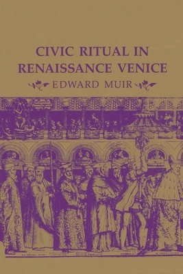 Civic Ritual in Renaissance Venice by Edward Muir