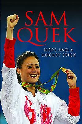 Sam Quek: Hope and a Hockey Stick by Sam Quek