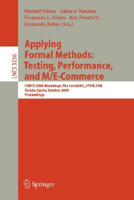 Applying Formal Methods: Testing, Performance, and M/E-Commerce: Forte 2004 Workshops the Formemc, Epew, Itm, Toledo, Spain, October 1-2, 2004 by 