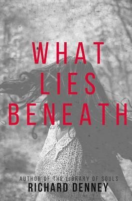 What Lies Beneath by Richard Denney