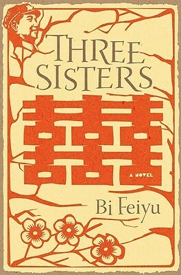 Three Sisters by Bi Feiyu, Howard Goldblatt, Sylvia Li-chun Lin