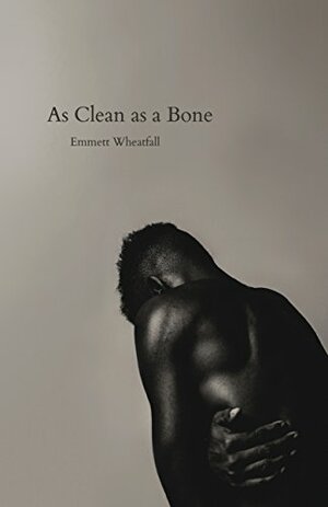 As Clean as a Bone by Emmett Wheatfall