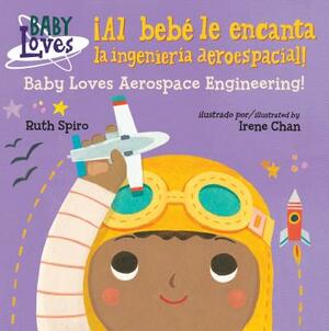 ¡al Bebé Le Encanta La Ingeniería Aeroespacial! / Baby Loves Aerospace Engineering! by Ruth Spiro