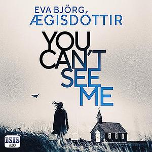You Can't See Me by Eva Björg Ægisdóttir