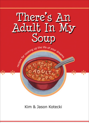 There's an Adult in My Soup by Kim A. Kotecki, Jason W. Kotecki