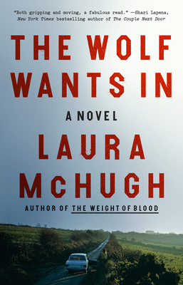 The Wolf Wants in by Laura McHugh