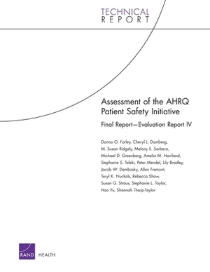 Assessment of the AHRQ Patient Safety Initiative: Final Report-Evaluation Report IV by Donna O. Farley