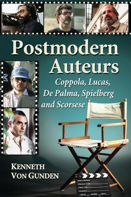 Postmodern Auteurs: Coppola, Lucas, De Palma, Spielberg and Scorsese by Kenneth Von Gunden