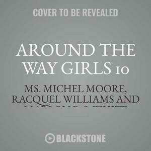 Around the Way Girls 10 by Racquel Williams, Ms. Michel Moore, Marlon P. S. White