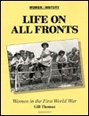 Life on All Fronts: Women in the First World War by Gill Thomas