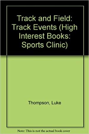 Track and Field: Track Events by Luke Thompson