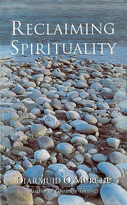 Reclaiming Spirituality by Diarmuid O'Murchu