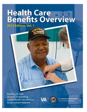 Health Care Benefits Overview 2015 by U. S. Department of Veterans Affairs