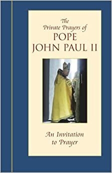 An Invitation to Prayer (Private Prayers of Pope John Paul II) by Pope John Paul II