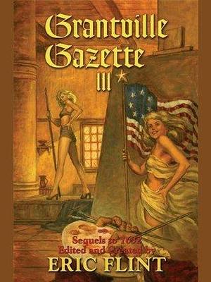 Grantville Gazette, Volume III by Eric Flint, Eric Flint
