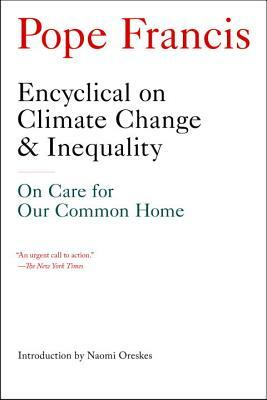 Encyclical on Climate Change and Inequality: On Care for Our Common Home by Pope Francis