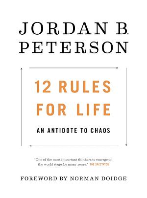 12 Rules for Life: An Antidote to Chaos by Jordan B. Peterson