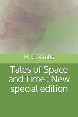 Tales of Space and Time: New special edition by H.G. Wells