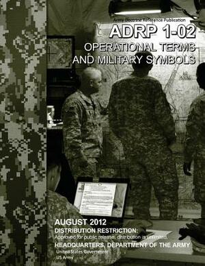 Army Doctrine Reference Publication ADRP 1-02 Operational Terms and Military Symbols August 2012 by United States Government Us Army