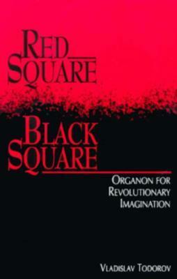 Red Square, Black Square: Organon for Revolutionary Imagination by Vladislav Todorov