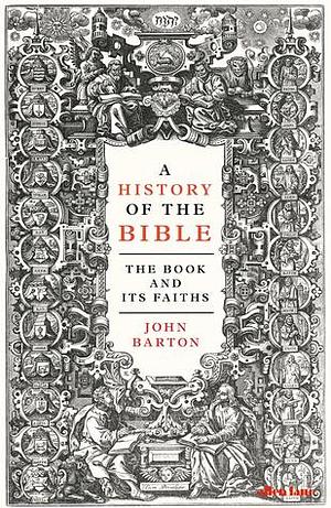 A History of the Bible: The Book and Its Faiths by John Barton