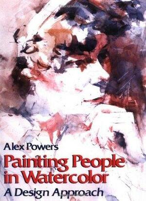 Painting People in Watercolor: A Design Approach by Alex Powers