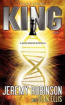 Callsign: King - Book I (a Jack Sigler - Chess Team Novella) by Sean Ellis, Jeremy Robinson