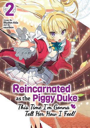 Reincarnated as the Piggy Duke: This Time I'm Gonna Tell Her How I Feel! Volume 2 by Rhythm Aida