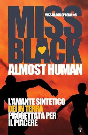 Almost human. L'amante sintetico - Dei in terra - Progettata per il piacere by Miss Black