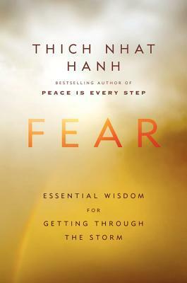 Fear: Essential Wisdom for Getting Through the Storm by Thích Nhất Hạnh