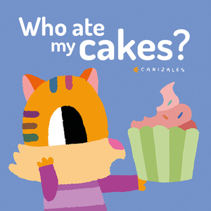 Who Ate My Cakes? by Canizales