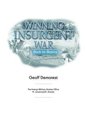 Winning Insurgent War: Back to Basics by Geoff Benson, Foreign Military Studies Office