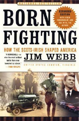 Born Fighting: How the Scots-Irish Shaped America by Jim Webb