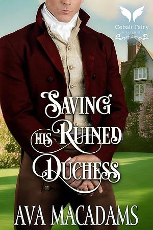 Saving his Ruined Duchess by Ava MacAdams